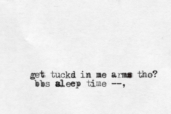 get tucks d in me arms tho? bbs aleep time s s --, 