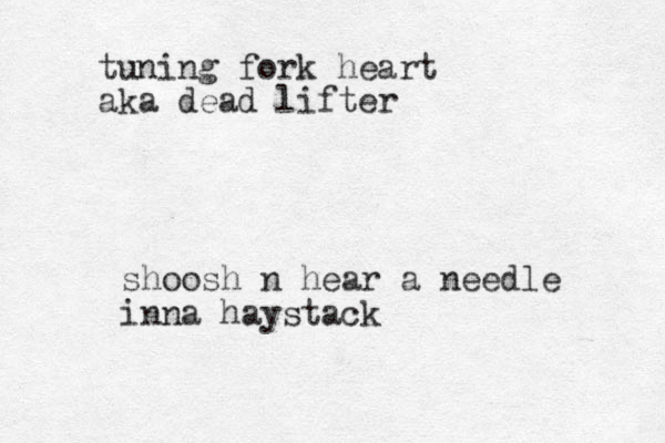 shoosh n hear a needle inna haystack tuning fork heart aka dead lifter