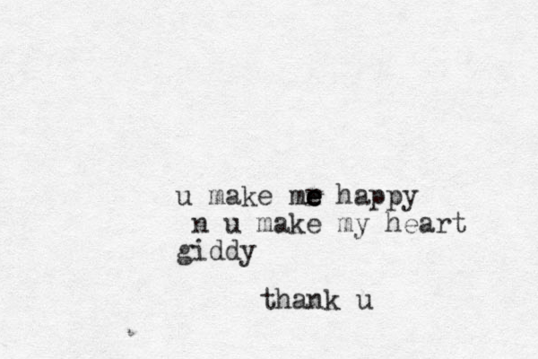 u make mr e e e happy n u make my heart giddy thank u