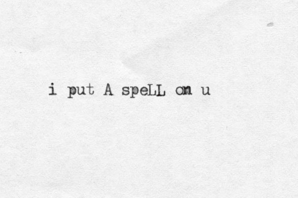 i put A speLL on u