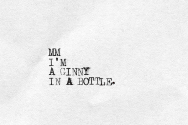 MM I'M A GINNY IN A BOTTLE.