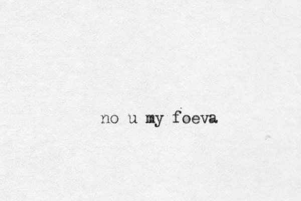 no u my foeva 