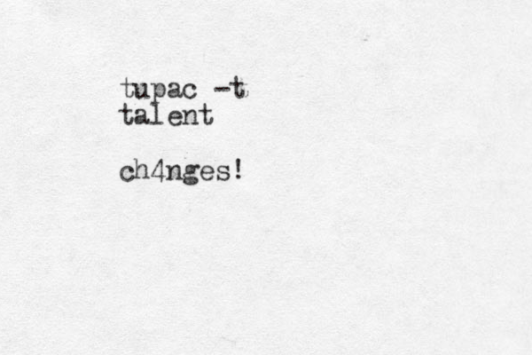 tupac -t talent ch4nges!