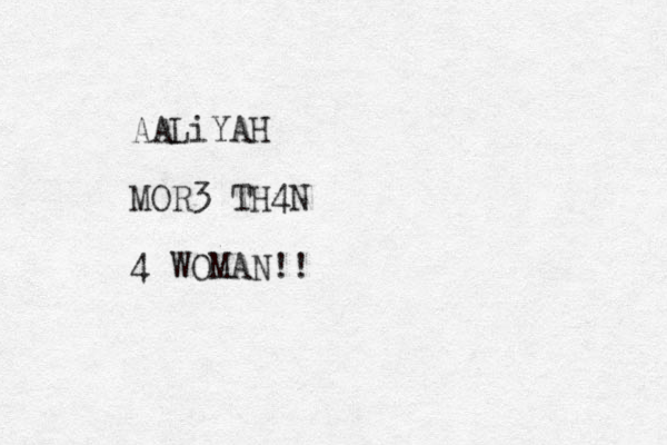 AALiYAH MOR3 TH4N 4 WOMAN!!