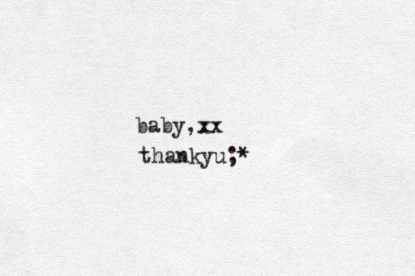 baby,xx thankyu;*