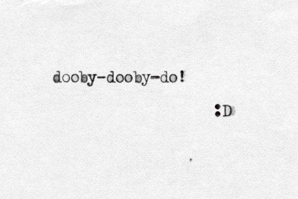 dooby-dooby-do! :D 