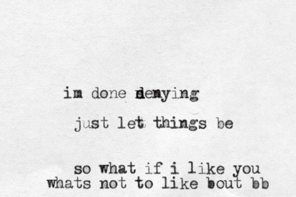 im done n d d senying just let things be so what if i like you whats not to like bout bb 