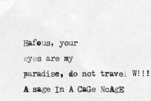 Hafous, your eyes are my paradise, do not travel W!!! A sage In A CaGe NcAgE