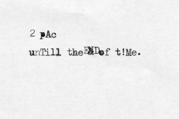2 pAc unTill the & of t!Me. END 