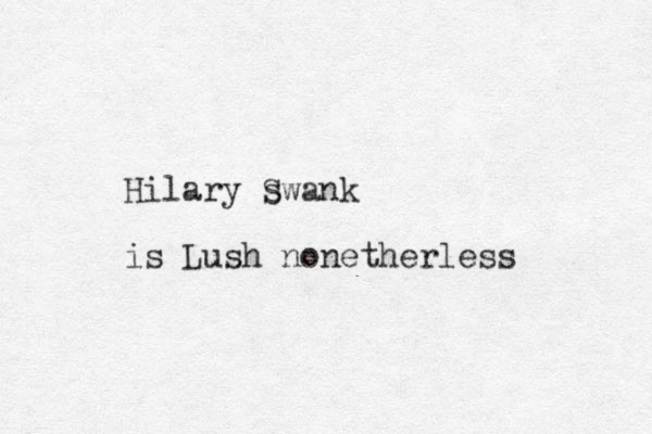 Hilary swank is Lush nonetherless S