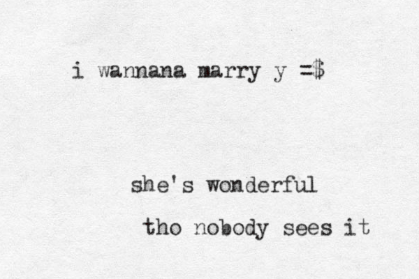 she's wonderful tho nobody sees it i wannana marry y =$