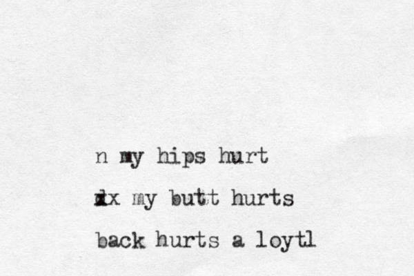 n my hips hurt d xx my butt hurts back hurts a loytl 