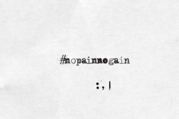 #nopainnogain :,|