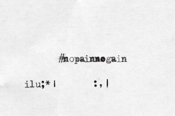 #nopainnogain :,| ilu;*|