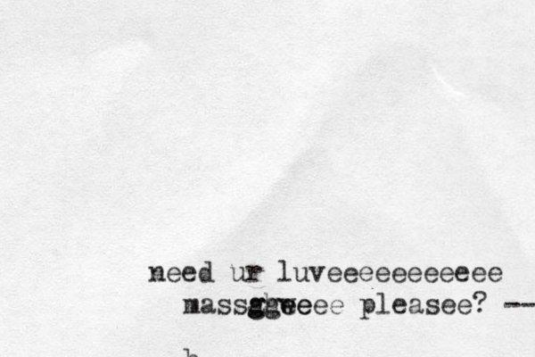 need ur luveeeeeeeeeee massah gw ee g g ggeeee pleasee? --, b 
