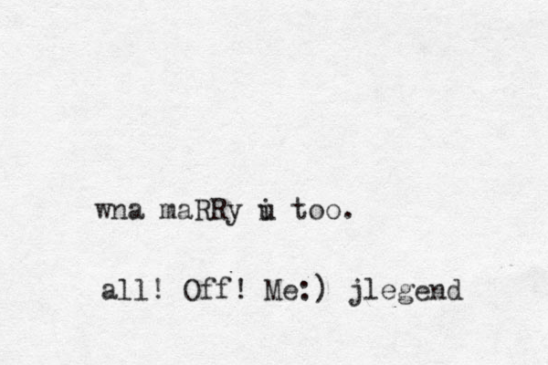 wna maRRy i u too. all ! Off! Me:) jlegend