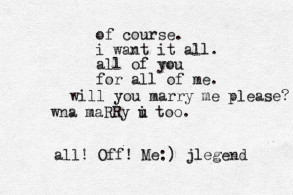 wna maRRy i u too. all ! Off! Me:) jlegend of course. i want it all. all of you for all of me. will you marry me please? 