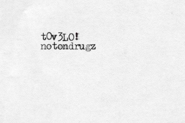 t0v3 LO! notondrugz