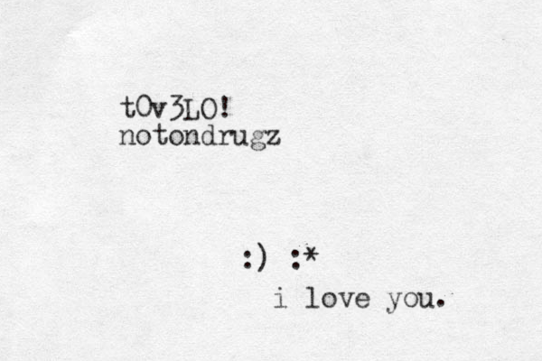 t0v3 LO! notondrugz :) :* i love you.