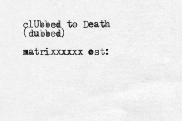 clUbbed to Death (dubbed) matrixxxxxx ost: