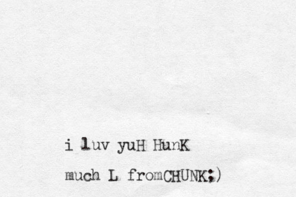 i luv yuH HunK much L fromCHUNK;)