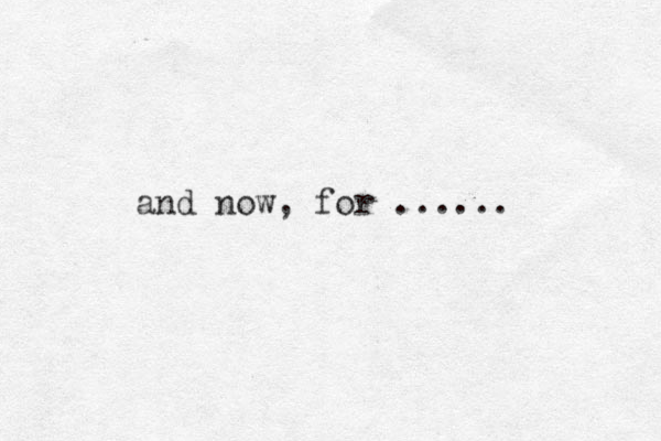 and now, for ...... 