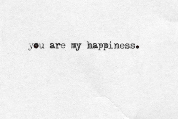 you are my happiness. 