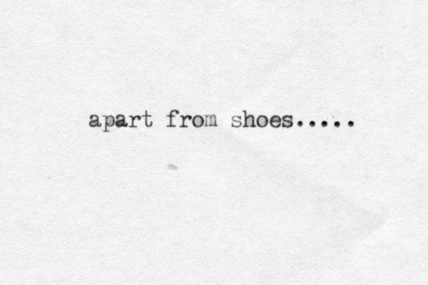 apart from shoes..... 