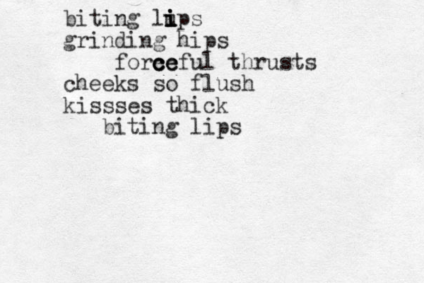 biting lu i i i ips grinding hips forec c c ce e e c ful thrusts cheeks so flush kissses thick biting lips 