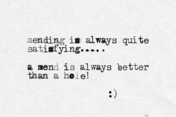 mending is always quite satisfying ..... a mend is always better than a hole! :)