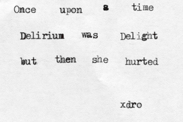 Once upon s a time Delirium was Delight but then she hurted xdro 