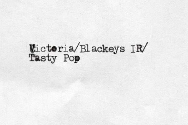 Cictoria V V /Blackeys IR/ Tasty Poo p p