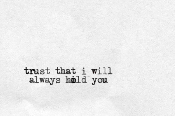 r t trust that i will always hild you o o