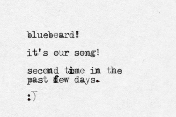 bluebeard! it's our song! second tome i i in the past d f few days. :)