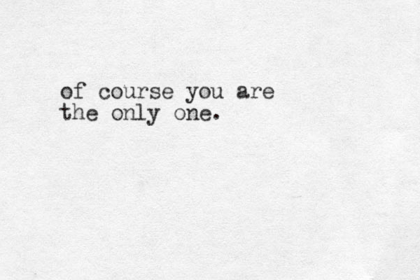 of course you are the only one.