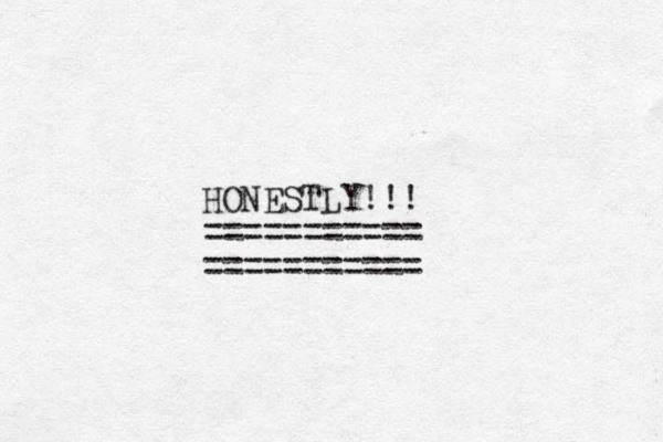 HONESTLY!!! =========== =========== 