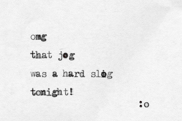 omg that jog was a hard slig tonight! o o :o 