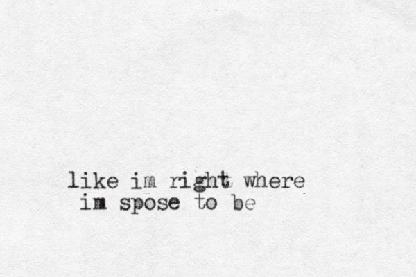 like im right where im spose to be
