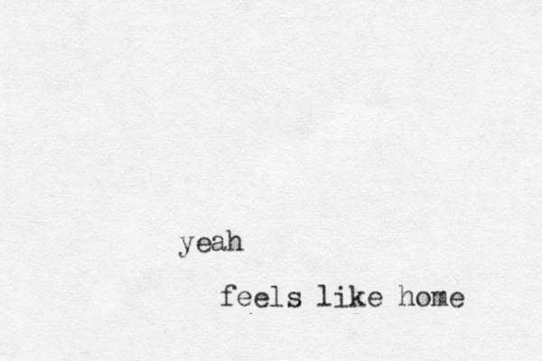 yeah feels like home 