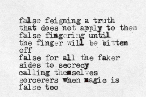 false feigning a truth that does not apply to them false fingering until the finger will be bitten off false for all the faker sides to secrecy calling themselves sorcerers when magic is false too