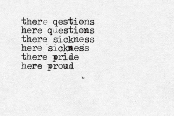 there qestions here questions there sickness here sickness there pride here proud