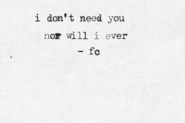i don't need you nor will i ever - fc