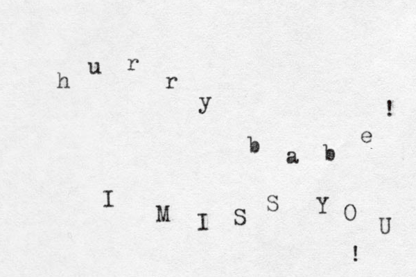 h u r r y b a b e ! I M I S S Y O U ! 