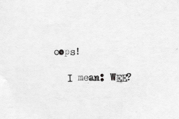 oops! I mean: WEE? 