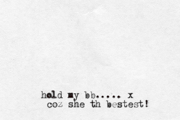 hold my b b ..... x coz she th bestest! 