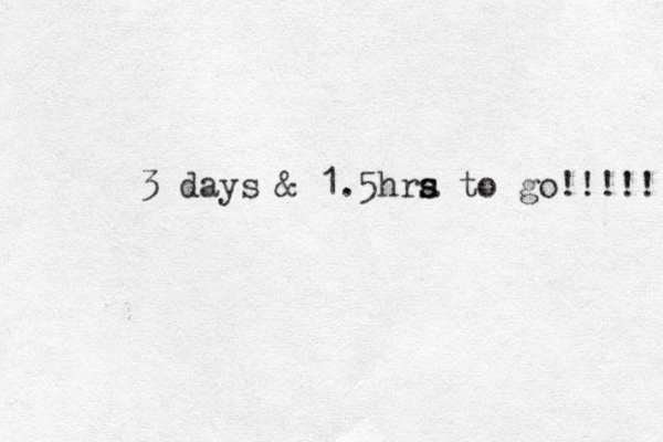 3 days & 1.5hra s s to go!!!!! 