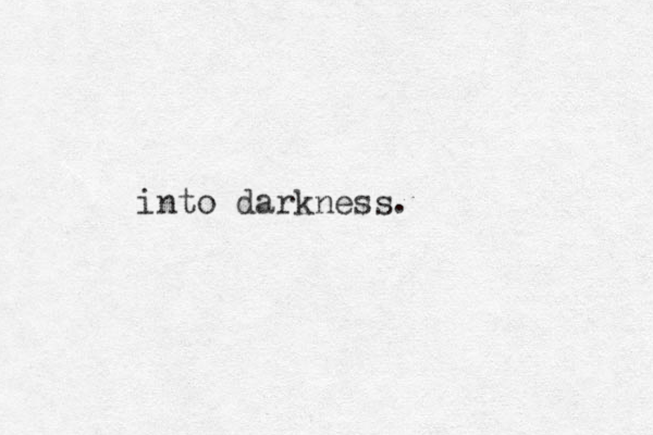 into darkness.