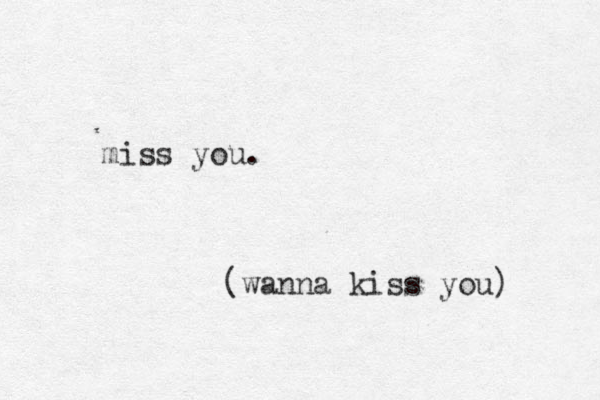 miss you. (wanna kiss you) 