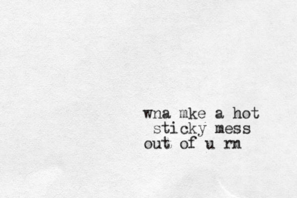 wna mke a hot sticky mess out of u rn