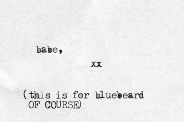 babe, xx (this is for bluebeard OF COURSE)